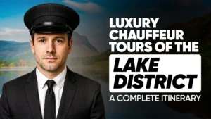 Luxury Chauffeur Tours of the Lake District A Complete Itinerary