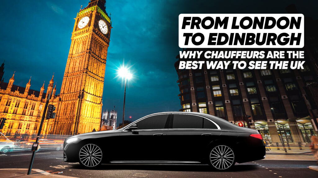 From London to Edinburgh Why Chauffeurs Are the Best Way to See the UK (1)