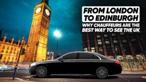 From London to Edinburgh Why Chauffeurs Are the Best Way to See the UK (1)