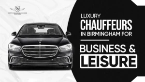 Luxury Chauffeurs in Birmingham for Business & Leisure