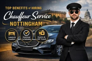 Top Benefits of Hiring Chauffeur Service Nottingham